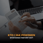 Faktury VAT to kluczowy element funkcjonowania każdej firmy w Polsce, podatnika VAT