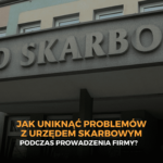 Jak uniknąć problemów z urzędem skarbowym podczas prowadzenia firmy?