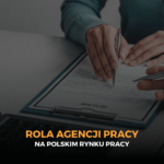 Rola agencji pracy na polskim rynku pracy