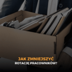 Jak zmniejszyć rotację pracowników?