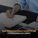 Jak zredukować koszty HR i zatrudnienia dla firmy?