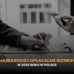 Najbardziej opłacalne biznesy w 2025 roku w Polsce