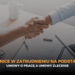 Różnice w zatrudnieniu na podstawie umowy o pracę a umowy zlecenie