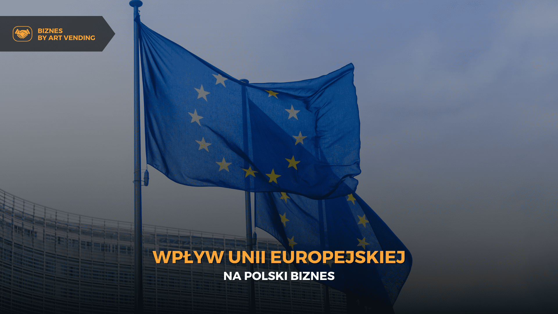 Wpływ Unii Europejskiej na polski biznes