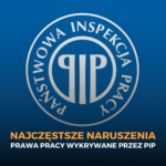 Najczęstsze naruszenia prawa pracy wykrywane przez PIP